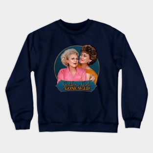 Golden Girls Gone Wild Crewneck Sweatshirt